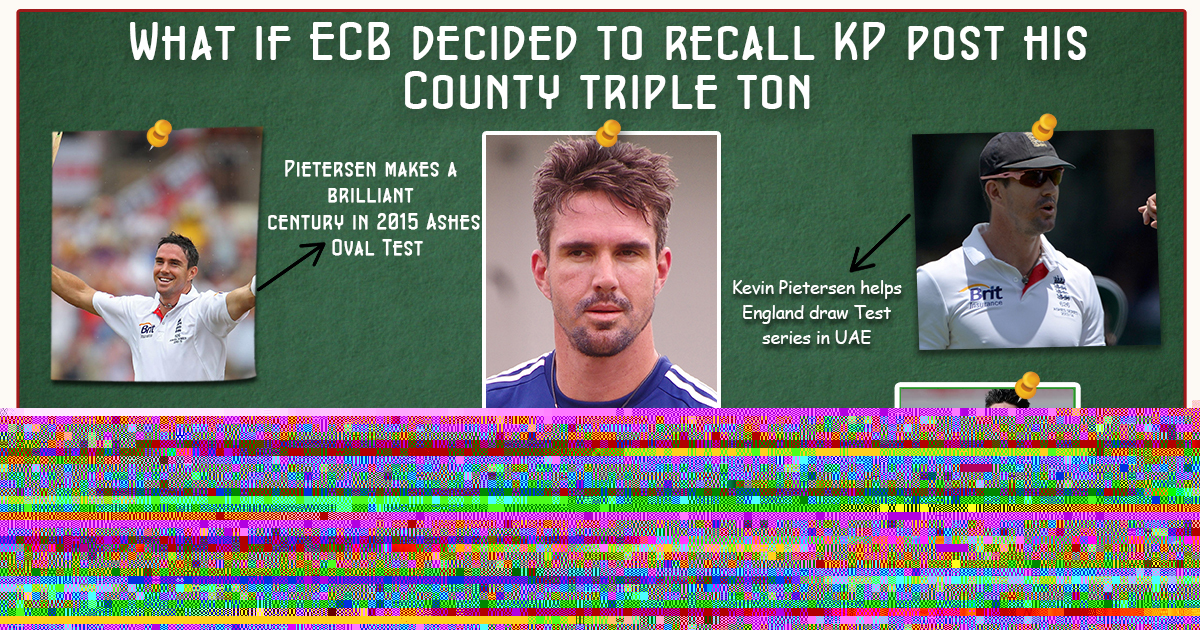 What if Wednesday| What if ECB decided to recall KP post his County triple ton