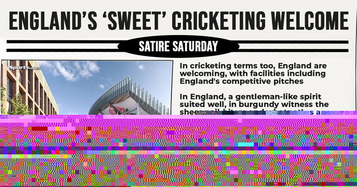 Satire Saturday | England’s ‘sweet’ cricketing welcome